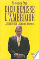 Dieu bénisse l'Amérique. La religion de la Maison-Blanche