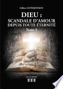 Dieu : Scandale d’Amour depuis toute éternité - Tome 1