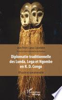 Diplomatie traditionnelle des Lunda, Lega et Ngombe en R. D. Congo