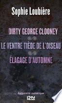 Dirty George Clooney suivi de Le ventre tiède de l'oiseau et Élagage d'automne