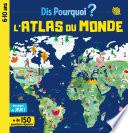 Dis pourquoi Atlas du monde