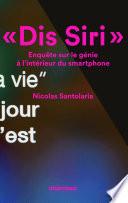 Dis Siri. Enquête sur le génie à l'intérieur du smartphone