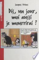 Dis, un jour, moi aussi je mourrirai ?