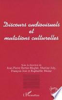 DISCOURS AUDIOVISUELS ET MUTATIONS CULTURELLES