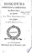 Discours chrétiens & spirituels sur divers sujets qui regardent la vie intérieure [by J.M. Bouvières de la Motte Guyon].