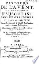 Discours De L'Avent, Ou L'On Represente Jesus-Christ Dans Ses Grandeurs Et Dans Sa Sainteté