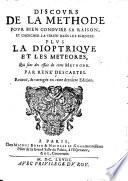 Discours de la methode ... Plus la Dioptrique et les Meteores, qui sont des essais de cette methode ... Reveuë,&corrigée en cette derniere edition