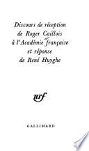 Discours de réception de Roger Caillois à l'Académie française et réponse de René Huyghe