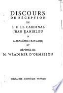 Discours de réception de S.E. le Cardinal Jean Daniélou à l'Académie française et résponse de M. Wladimir d'Ormesson