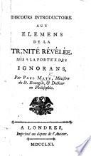 Discours introductoire aux Élemens de la Trinité révélée mis à la portée des ignorans