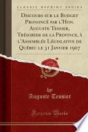 Discours sur le Budget Prononcé par l'Hon. Auguste Tessier, Trésorier de la Province, à l'Assemblée Législative de Québec le 31 Janvier 1907 (Classic Reprint)