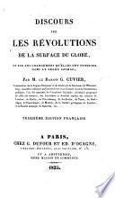 Discours sur les révolutions de la surface du globe, et sur les changemens qu'elles ont produits dans le régne animal. Troisième édition française