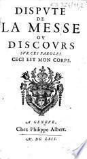 Dispute de la messe ou Discours sur ces paroles Ceci est mon corps