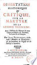 Dissertation historique et critique sur le martyre de la légion Thébéenne, avec l'histoire du martyre de cette légion attribuée à St. Eucher, en latin et en français