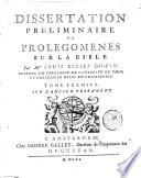Dissertation preliminaire ou Prolegomenes sur la Bible. Par mre Louis Ellies Du-Pin ... Tome premier [-second]