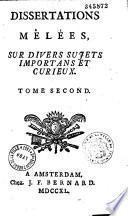 Dissertations mêlées sur divers sujets importans et curieux... [éd. Jean-Frédéric Bernard]