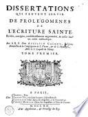 Dissertations qui peuvent servir de prolégomenes de l'Ecriture Sainte ...