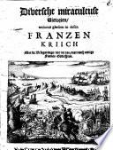 Diversche miraculeuse victorien, onlancx ghesien in desen Franzen kriich