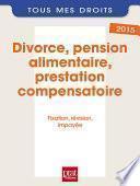 Divorce, pension alimentaire, prestation compensatoire : fixation, révision, impayée