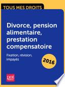 Divorce, pension alimentaire, prestation compensatoire : fixation, révision, impayés