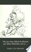 Dix ans chez Alfred de Musset par Mme Martellet, née A. Colin, sa gouvernante