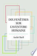Dix fenêtres sur l'aventure humaine