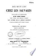 Dix-huit ans chez les Sauvages, voyages et missions de Mgr Henry Faraud, évêque d'Anemour,... dans l'extrême nord de l'Amérique britannique, d'après les documents de Mgr l'évêque d'Anemour