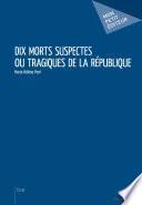 Dix morts suspectes ou tragiques de la République