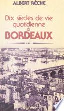 Dix siècles de vie quotidienne à Bordeaux