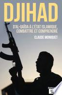 Djihad : D'Al-Qaida à l'État Islamique, combattre et comprendre
