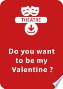 Do you want to be my valentine ?