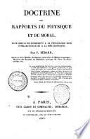 Doctrine des rapports du physique et du moral, pour servir de fondement a la physiologie dite intellectuelle et a la metaphysique. Par F. Berard, medecin de la Charite, ... Je veux moutrer que les sciences, quoique independantes ... A Paris chez Gabon et Compagne, libraires, rue de l'ecole de medicine, 1823