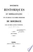 Documens historiques et généalogiques sur les familles et les hommes remarquables du Rouergue dans les temps anciens et modernes