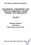 Documents concerning the fate of Romanian Jewry during the Holocaust: Bessarabia, Bukovina, Transnistria