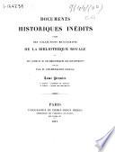 Documents historiques inédits tirés des collections manuscrites de la Bibliothéque Royale et des archives ou des bibliotheques des départements