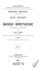 Documents pour servir a l'etude de l'histoire et de la langue bretonnes. Gwerzion breizizel. Chants populaires de la Basse-Bretagne, recueillis et trad