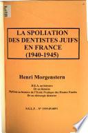 Documents pour servir à l'histoire des cabinets dentaires des juifs, chirurgiens-dentistes et stomatologistes, de Paris et de ses environs, 1940-1945