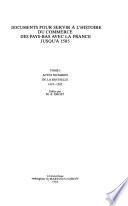 Documents pour servir à l'histoire du commerce des Pays-Bas avec la France jusqu'à 1585: Actes notariés de La Rochelle, 1423-1585
