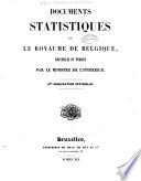 Documents statistiques sur le royaume de Belgique, recueillis et publiés