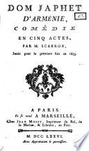 Dom Japhet d'Arménie, comédie en cinq actes, par M. Scarron, jouée pour la premiere fois en 1653