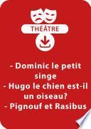 Dominic petit singe ; Hugo le chien est-il un oiseau ? ; Pignouf et Rasibus