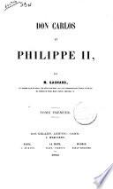 Don Carlos et Philippe 2. par M. Gachard