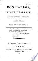Don Carlos, infant d'Espagne, par Frédéric Schiller. Traduit de l'allemand par Adrien Lezay...