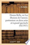 Donna Bella, Ou Les Illusions de L'Amour, Pantomime En Deux Actes Et a Grand Spectacle