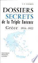 DOSSIERS SECRETS DE LA TRIPLE ENTENTE GRECE 1914-1922 Par S. P. COSMIN