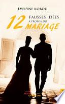 Douze fausses idées à propos du mariage