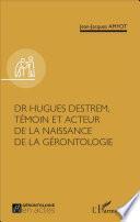Dr Hugues Destrem, témoin et acteur de la naissance de la gérontologie