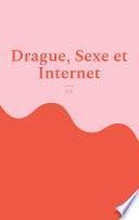 Drague, Sexe et Internet