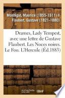Drames, Lady Tempest, Avec Une Lettre de Gustave Flaubert. Les Noces Noires. Le Fou. l'Hercule