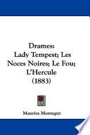 Drames: Lady Tempest; Les Noces Noires; Le Fou; L'Hercule (1883)